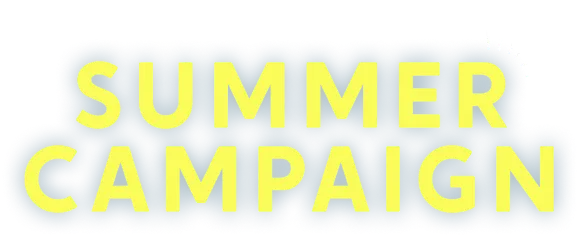 SUMMER CAMPAIGN